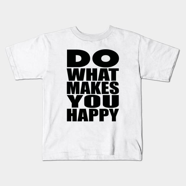 Do what makes you happy Kids T-Shirt by Evergreen Tee